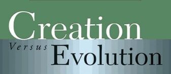 CREATION VERSUS EVOLUTION